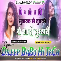 Mubarak Ho Tumko Ye Sadi Tumhari Shadi Spl Song Hard Vibration Bass Mix Dileep BaBu Hi TeCh 